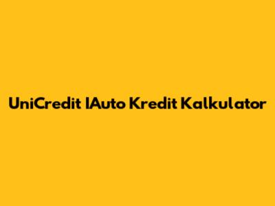 UniCredit IAuto Kredit Kalkulator