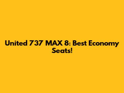 United 737 MAX 8: Best Economy Seats!