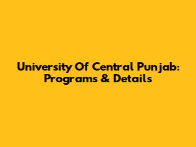 University Of Central Punjab: Programs & Details