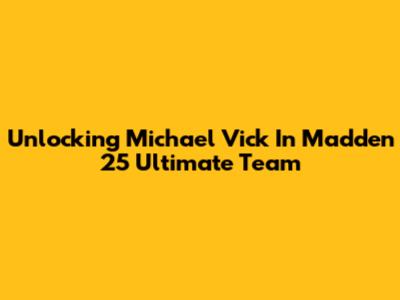 Unlocking Michael Vick In Madden 25 Ultimate Team
