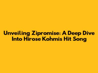 Unveiling 'Zipromise': A Deep Dive Into Hirose Kohmi's Hit Song