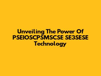 Unveiling The Power Of PSEIOSCPSMSCSE SE3SESE Technology