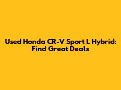 Used Honda CR-V Sport L Hybrid: Find Great Deals