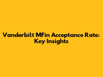 Vanderbilt MFin Acceptance Rate: Key Insights