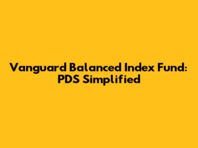 Vanguard Balanced Index Fund: PDS Simplified