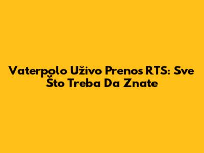 Vaterpolo Uživo Prenos RTS: Sve Što Treba Da Znate