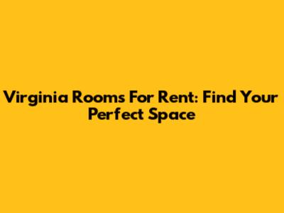 Virginia Rooms For Rent: Find Your Perfect Space