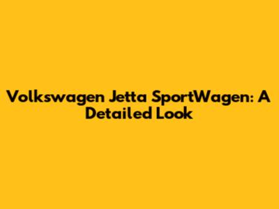 Volkswagen Jetta SportWagen: A Detailed Look