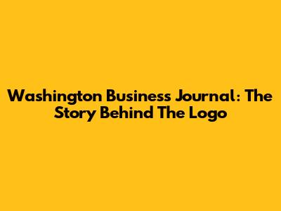 Washington Business Journal: The Story Behind The Logo
