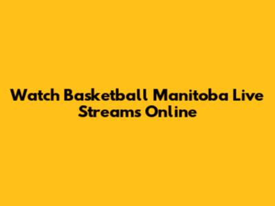 Watch Basketball Manitoba Live Streams Online