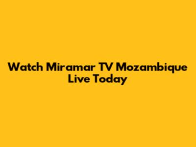 Watch Miramar TV Mozambique Live Today