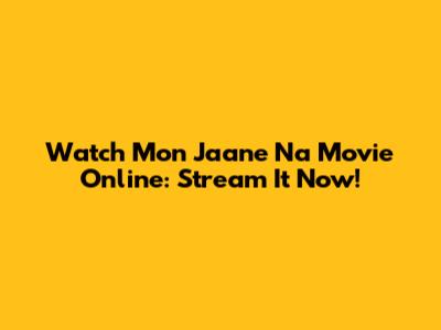 Watch Mon Jaane Na Movie Online: Stream It Now!