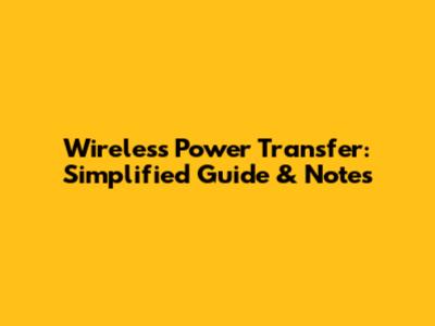 Wireless Power Transfer: Simplified Guide & Notes
