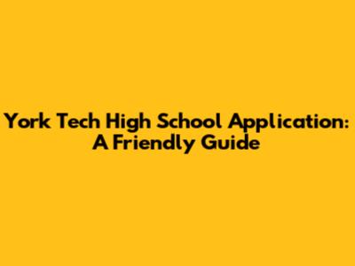 York Tech High School Application: A Friendly Guide