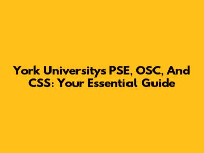 York University's PSE, OSC, And CSS: Your Essential Guide