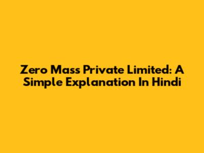 Zero Mass Private Limited: A Simple Explanation In Hindi