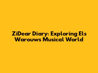ZiDear Diary: Exploring Els Warouw's Musical World