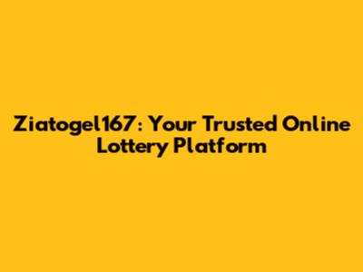 Ziatogel167: Your Trusted Online Lottery Platform
