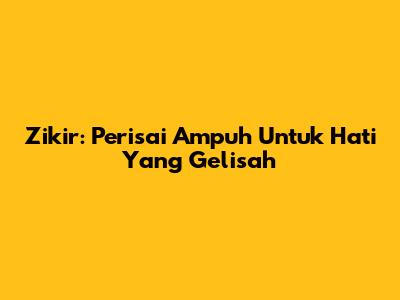 Zikir: Perisai Ampuh Untuk Hati Yang Gelisah